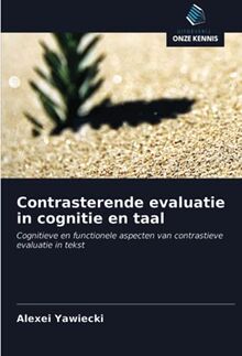 Contrasterende evaluatie in cognitie en taal: Cognitieve en functionele aspecten van contrastieve evaluatie in tekst