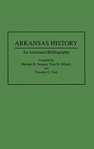 Arkansas History: An Annotated Bibliography (Bibliographies of the States of the United States)