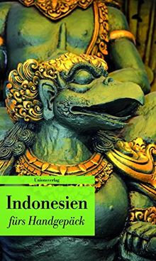 Indonesien fürs Handgepäck: Geschichten und Berichte _ Ein Kulturkompass. Herausgegeben von Lucien Leitess. Bücher fürs Handgepäck (Unionsverlag Taschenbücher)