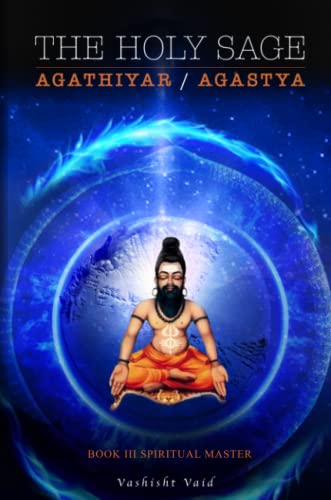 The Holy Sage Agathiyar /Agastya Book III: Spiritual Master
