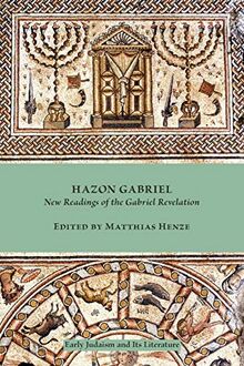Hazon Gabriel: New Readings of the Gabriel Revelation (Early Judaism and Its Literature, Band 29)