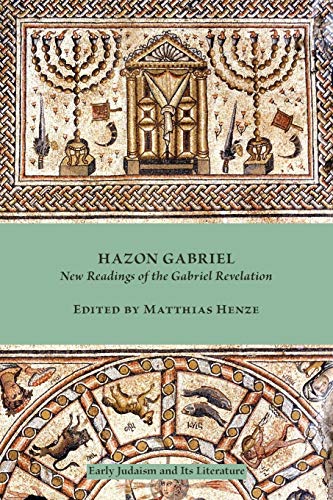 Hazon Gabriel: New Readings of the Gabriel Revelation (Early Judaism and Its Literature, Band 29)