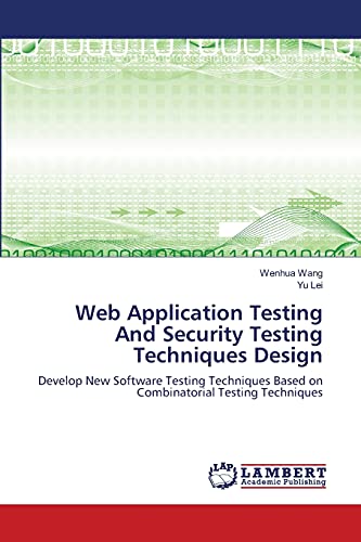 Web Application Testing And Security Testing Techniques Design: Develop New Software Testing Techniques Based on Combinatorial Testing Techniques