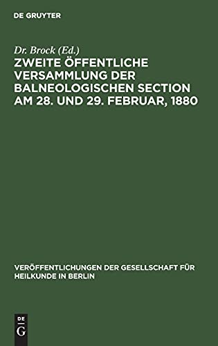 Zweite öffentliche Versammlung der balneologischen Section am 28. und 29. Februar, 1880 (Veröffentlichungen der Gesellschaft für Heilkunde in Berlin, Band 3)