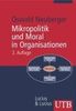Mikropolitik und Moral in Organisationen: Herausforderung der Ordnung (Uni-Taschenbücher M)