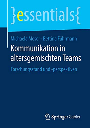 Kommunikation in altersgemischten Teams: Forschungsstand und -perspektiven (essentials)