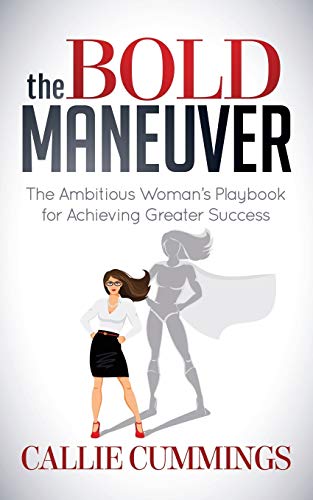 Bold Maneuver: The Ambitious Woman's Playbook for Achieving Greater Success