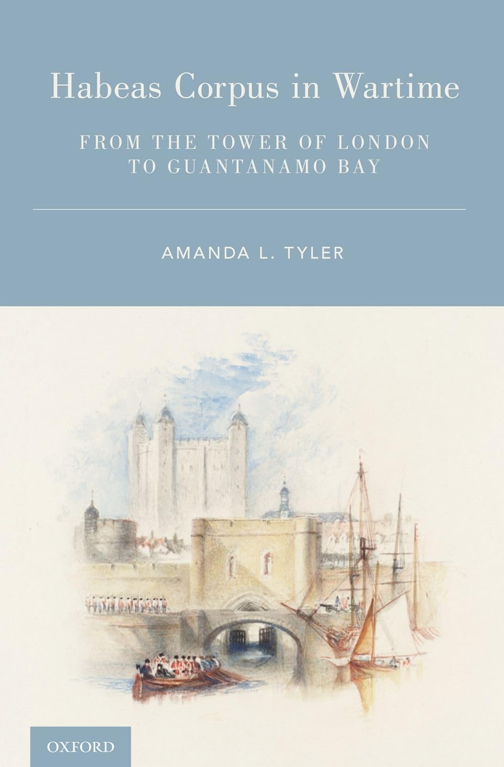 HABEAS CORPUS IN WARTIME C: From the Tower of London to Guantanamo Bay