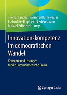 Innovationskompetenz im demografischen Wandel: Konzepte und Lösungen für die unternehmerische Praxis