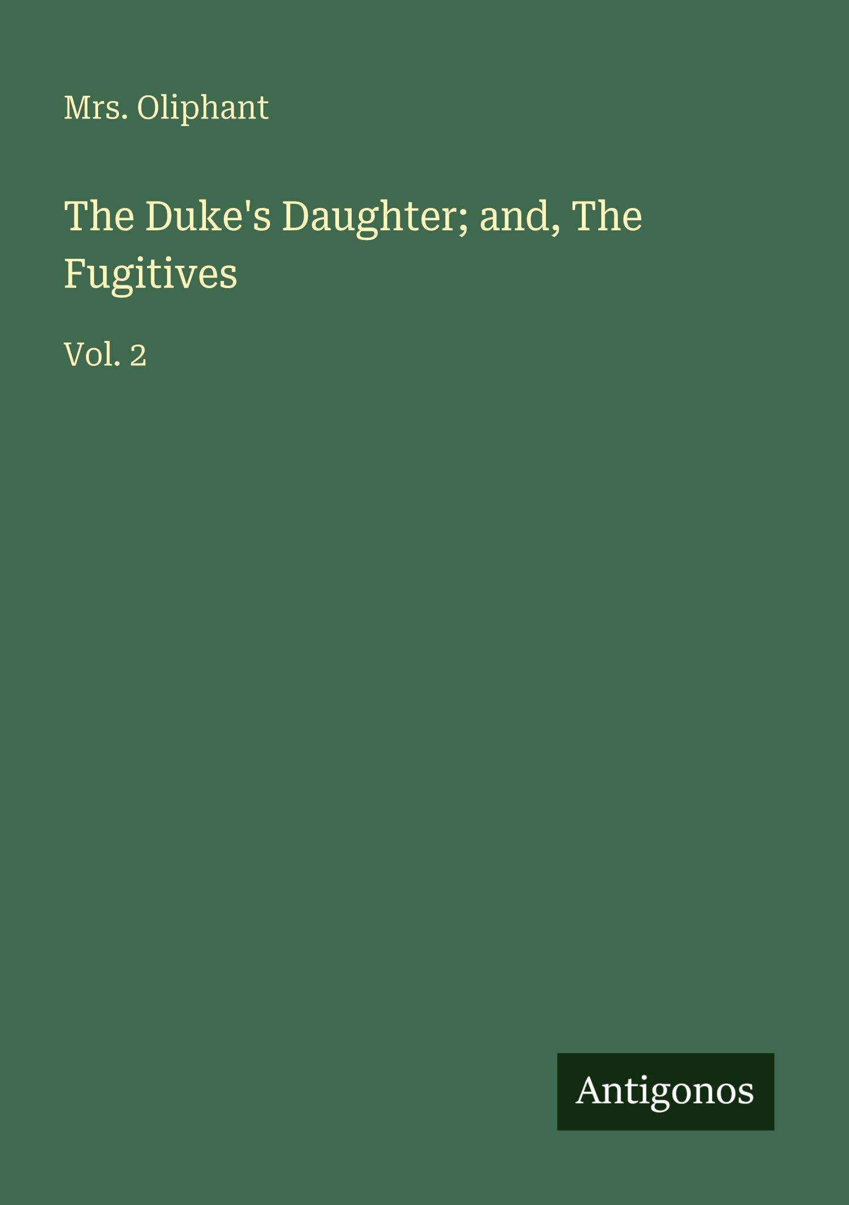 The Duke's Daughter; and, The Fugitives: Vol. 2