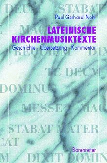 Lateinische Kirchenmusiktexte: Geschichte - Übersetzung - Kommentar. Messe, Requiem, Magnificat, Dixit Dominus, Te Deum, Stabat Mater