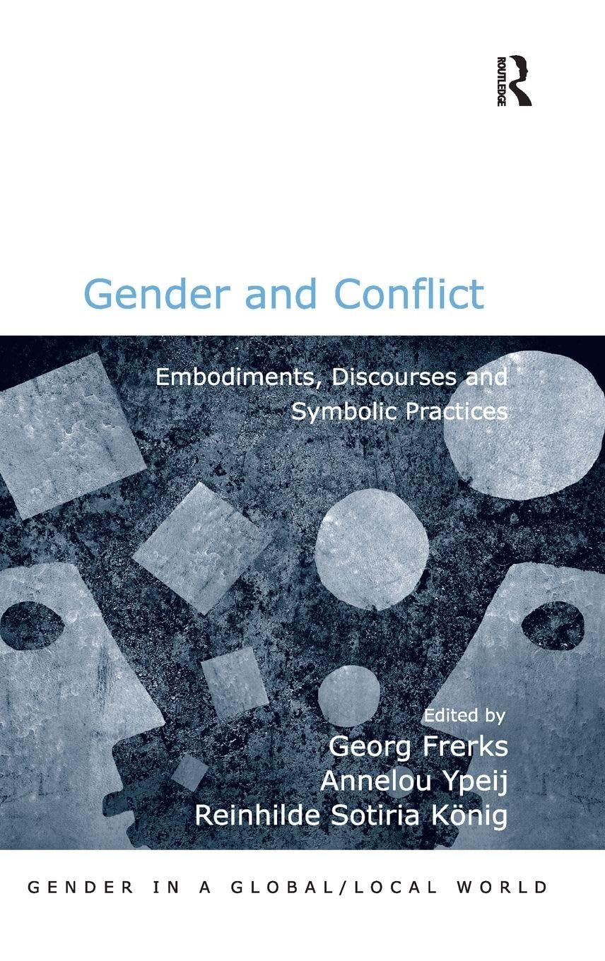 Gender and Conflict: Embodiments, Discourses and Symbolic Practices (Gender in a Global/Local World)