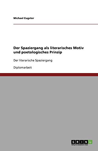Der Spaziergang als literarisches Motiv und poetologisches Prinzip: Der literarische Spaziergang