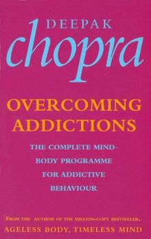 Overcoming Addictions: The Complete Mind-Body Programme for Addictive Behaviour