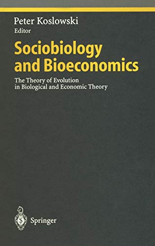 Sociobiology and Bioeconomics: The Theory of Evolution in Biological and Economic Theory (Ethical Economy)