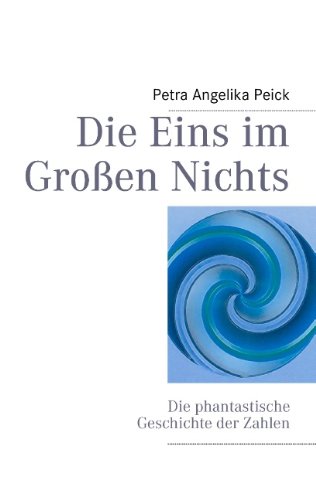 Die Eins im Großen Nichts: Die phantastische Geschichte der Zahlen