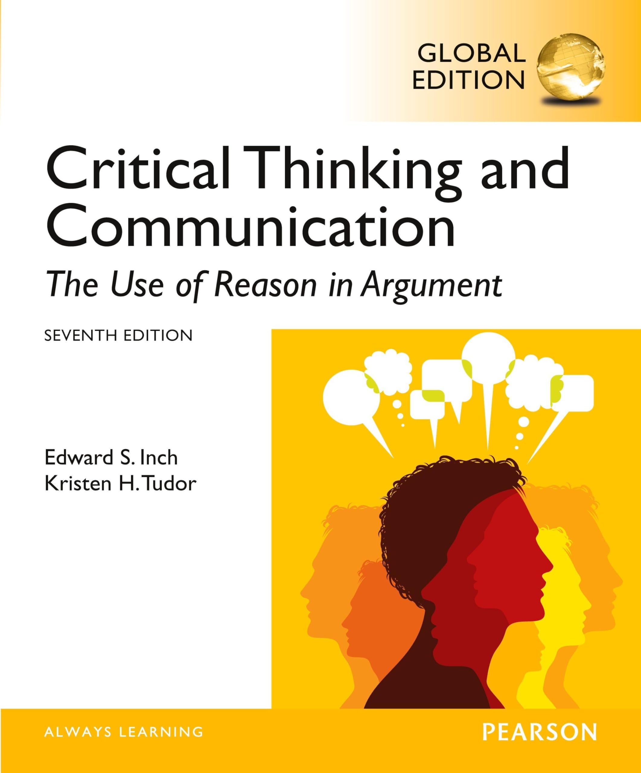 Critical Thinking and Communication: The Use of Reason in Argument, Global Edition: The Use of Reason in Argument, Global Edition