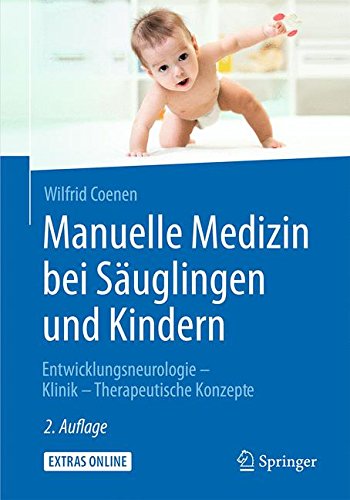 Manuelle Medizin bei Säuglingen und Kindern: Entwicklungsneurologie - Klinik - Therapeutische Konzepte