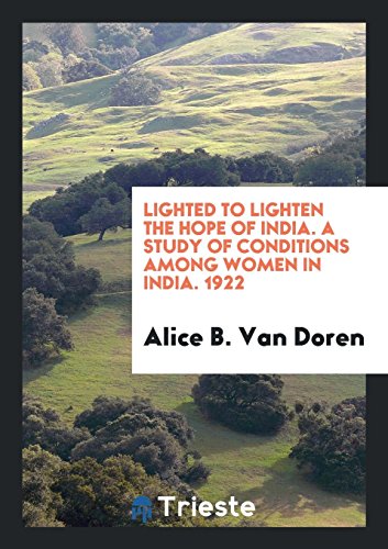 Lighted to Lighten the Hope of India. A Study of Conditions among Women in India. 1922
