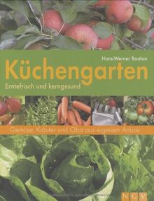 Küchengarten: Gemüse, Kräuter und Obst aus eigenem Anbau