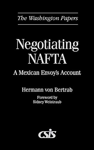 Negotiating NAFTA: A Mexican Envoy's Account (Washington Papers)