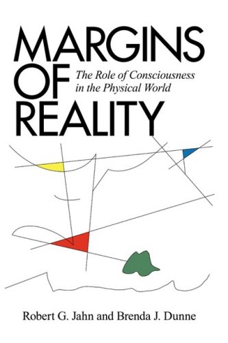Jahn, Robert G. Margins Of Reality, The Role Of Consciousness In The Physical World