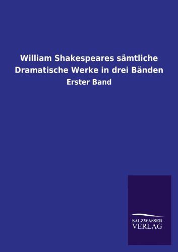William Shakespeares sämtliche Dramatische Werke in drei Bänden: Erster Band
