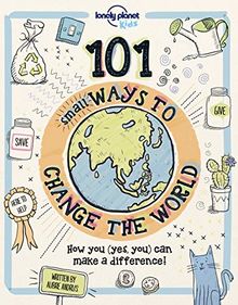 101 Small Ways to Change the World (Lonely Planet Kids)