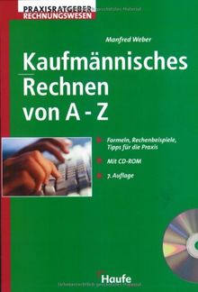 Kaufmännisches Rechnen von A-Z. Formeln, Rechenbeispiele, Tipps für die Praxis. m. CD-ROM