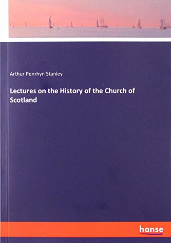 Lectures on the History of the Church of Scotland