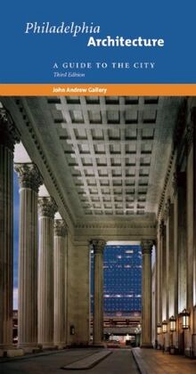 Philadelphia Architecture: A Guide to the City, Third Edition