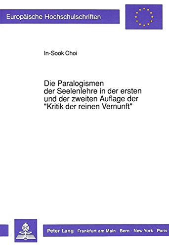Die Paralogismen der Seelenlehre in der ersten und der zweiten Auflage der «Kritik der reinen Vernunft» (Europäische Hochschulschriften - Reihe XX)