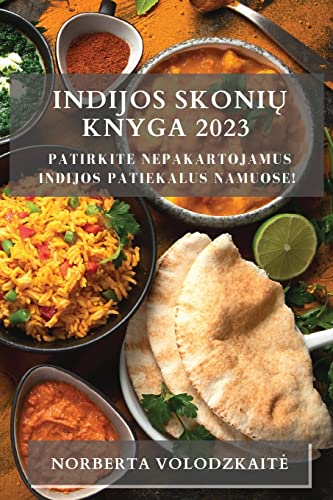 Indijos Skonių Knyga 2023: Patirkite Nepakartojamus Indijos Patiekalus Namuose!