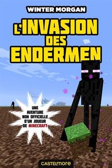 Une aventure non officielle d'un joueur de Minecraft. Vol. 3. L'invasion des Endermen