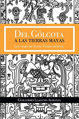 Del Gólgota a las tierras Mayas: Los viajes de Santo Tomás apóstol