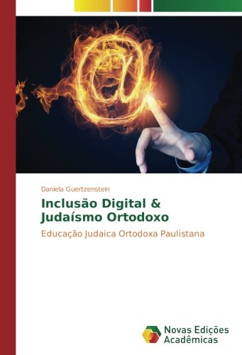 Inclusão Digital & Judaísmo Ortodoxo: Educação Judaica Ortodoxa Paulistana