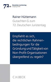 Verhandlungen des 72. Deutschen Juristentages Leipzig 2018  Bd. I: Gutachten Teil G: Empfiehlt es sich, die rechtlichen Rahmenbedingungen für die ... übergreifend zu regeln?