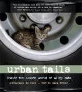 Urban Tails: Inside the Hidden World of Alley Cats: A Glimpse Inside the Hidden World of Alley Cats
