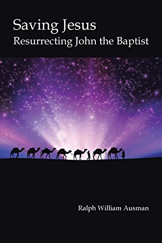 Saving Jesus: Resurrecting John the Baptist