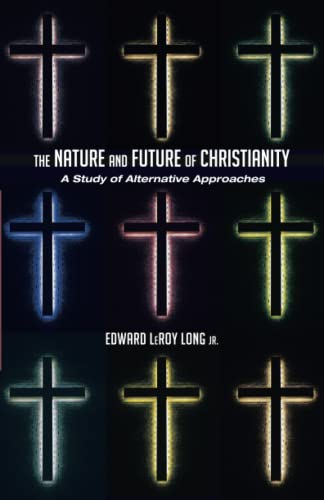 The Nature and Future of Christianity: A Study of Alternative Approaches