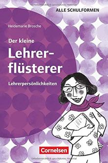 Der kleine Lehrerflüsterer: Lehrerpersönlichkeiten: Ratgeber