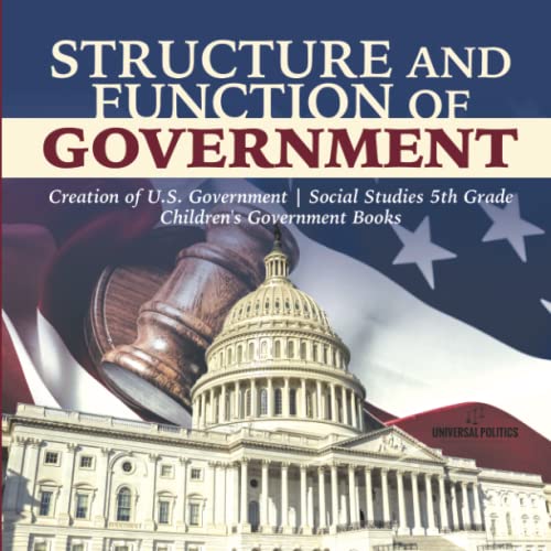 Structure and Function of Government | Creation of U.S. Government | Social Studies 5th Grade | Children's Government Books