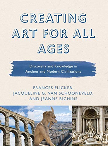 Creating Art for All Ages: Discovery and Knowledge in Ancient and Modern Civilizations (Creating Art for All Ages, 2)