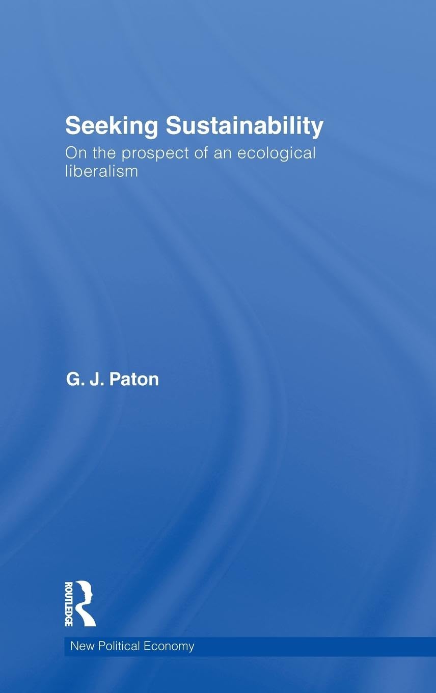 Seeking Sustainability: On the prospect of an ecological liberalism (New Political Economy, 16, Band 16)