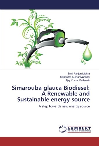 Simarouba glauca Biodiesel: A Renewable and Sustainable energy source: A step towards new energy source
