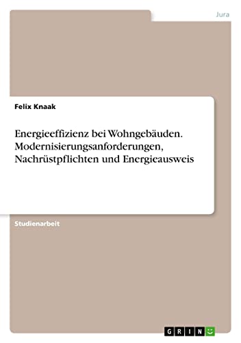 Energieeffizienz bei Wohngebäuden. Modernisierungsanforderungen, Nachrüstpflichten und Energieausweis