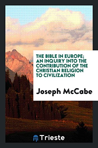 The Bible in Europe; an inquiry into the contribution of the Christian religion to civilization
