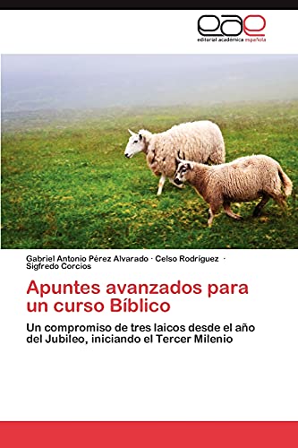 Apuntes avanzados para un curso Bíblico: Un compromiso de tres laicos desde el año del Jubileo, iniciando el Tercer Milenio
