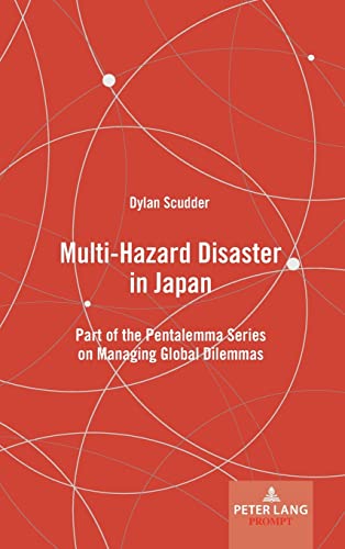 Multi-Hazard Disaster in Japan: Part of the Pentalemma Series on Managing Global Dilemmas (Pentalemma on Managing Global Dilemmas)