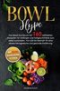BOWL Hype: Das Bowls Kochbuch mit 160 raffinierten Rezepten für Anfänger und Fortgeschrittene zum selbst zubereiten. Von süß bis herzhaft für eine abwechslungsreiche und gesunde Ernährung.